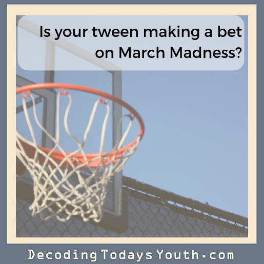 Is your tween making a bet on March Madness?
