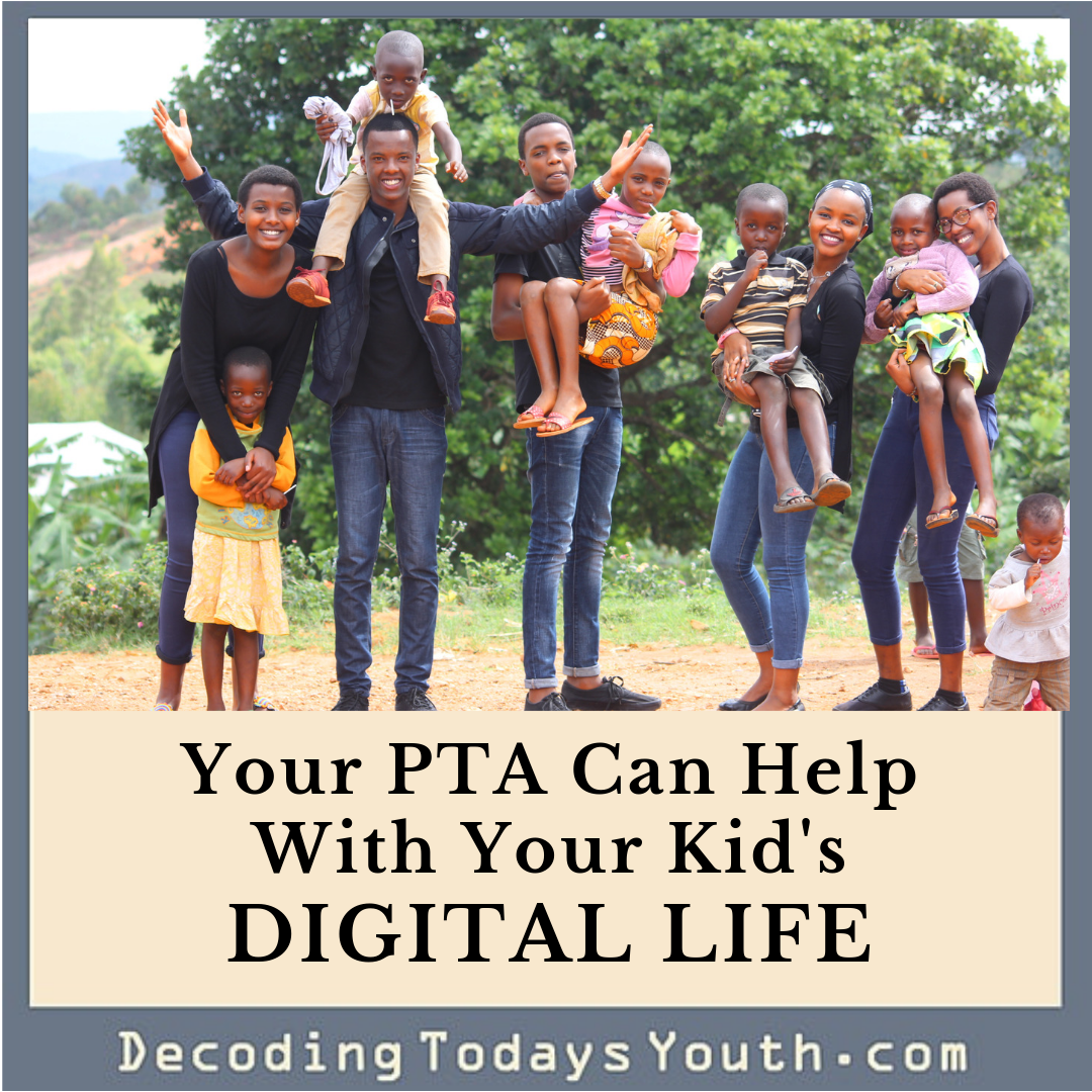 Your PTA Can Help With Your Kid’s DIGITAL Life