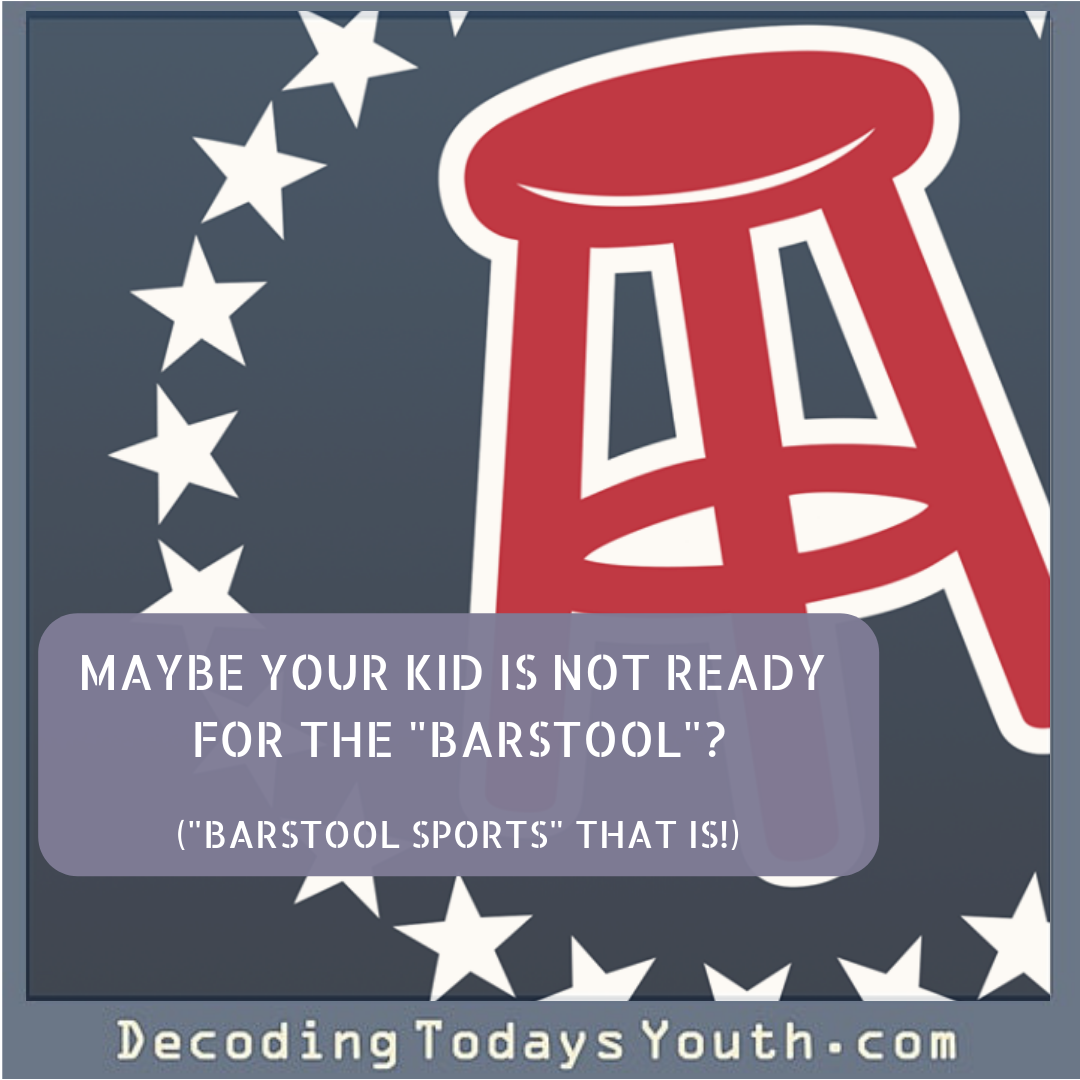 Maybe Your Kid Is Not Ready for The “Barstool”? (“Barstool Sports” that is!)